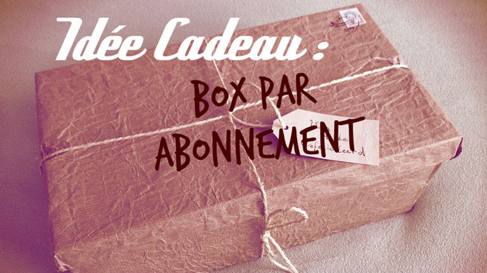 Idée cadeau anniversaire : abonnement box