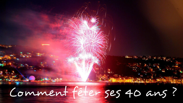 Comment fêter ses 40 ans