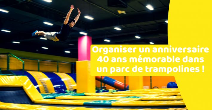 Organiser un anniversaire mmorable dans un parc de trampolines pour les quadragnaires