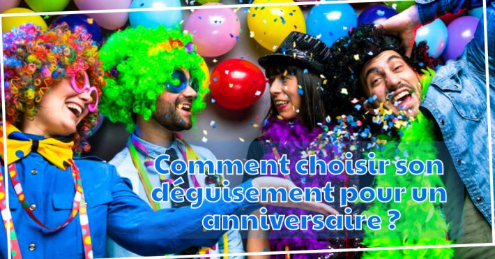 Comment choisir son dguisement pour un anniversaire ?