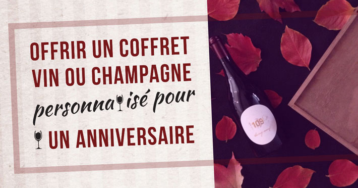 Offrir un coffret vin ou champagne personnalis pour un anniversaire