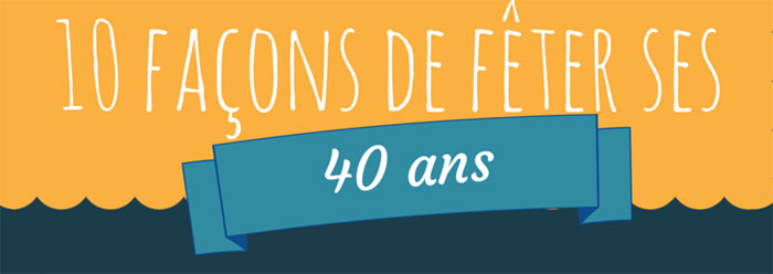 Feter ses 40 ans