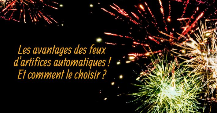 Les avantages des feux d'artifices automatiques et comment les choisir