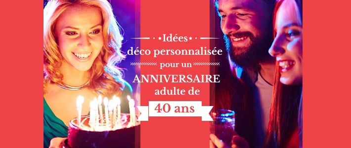 Ides de dco personnalise pour l'anniversaire d'un adulte de 40 ans