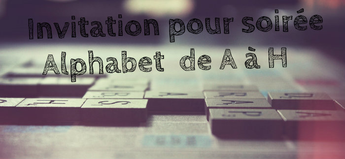 Texte d'invitation pour anniversaire alphabet A  H