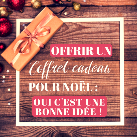 Pourquoi offrir un coffret cadeau pour Nol est une bonne ide