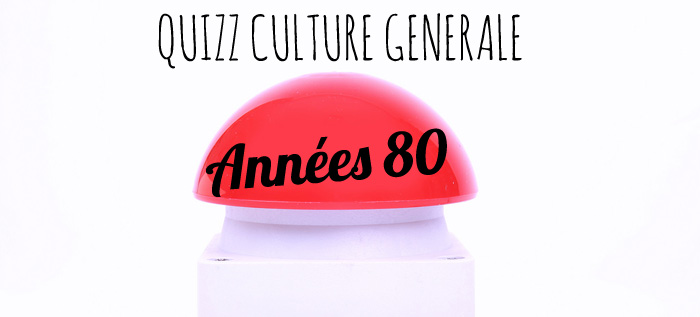 Quizz culture générale année 80