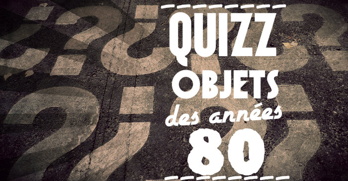 Quizz objets des annes 80 